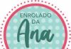 Enrolado da Ana, ligue e faça sua encomenda