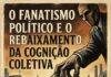 O Fanatismo Político e o Rebaixamento da Cognição Coletiva Introdução: A Eclipse da Razão no Teatro do Poder (por Vladimir de Mattos)